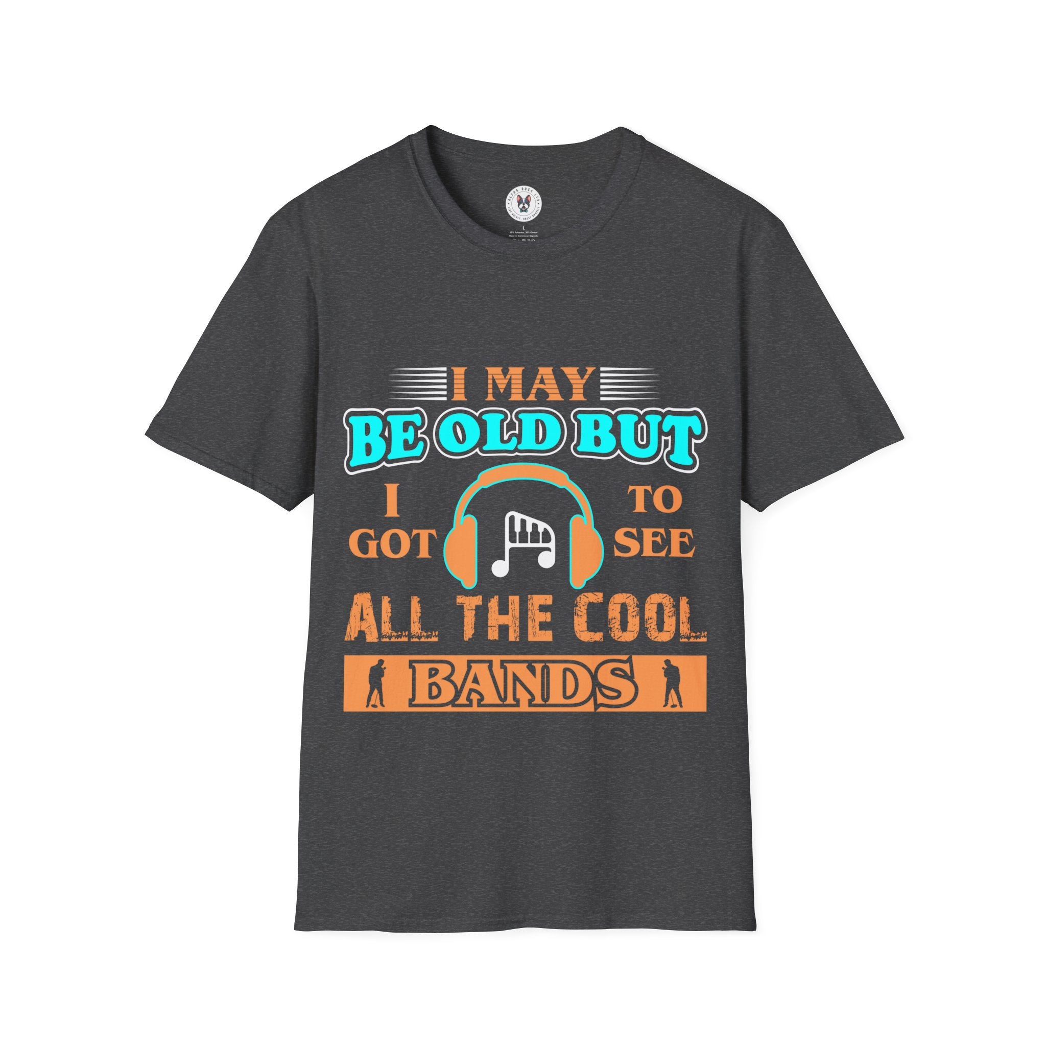 "I May Be Old But I Got To See All Cool Bands" Unisex Soft style T-Shirt