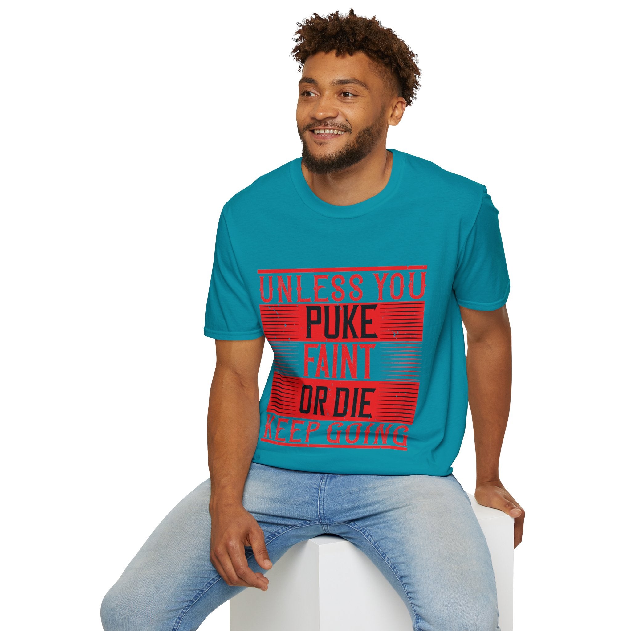 "Unless you puke, faint, or die, keep going" Unisex Soft style T-Shirt