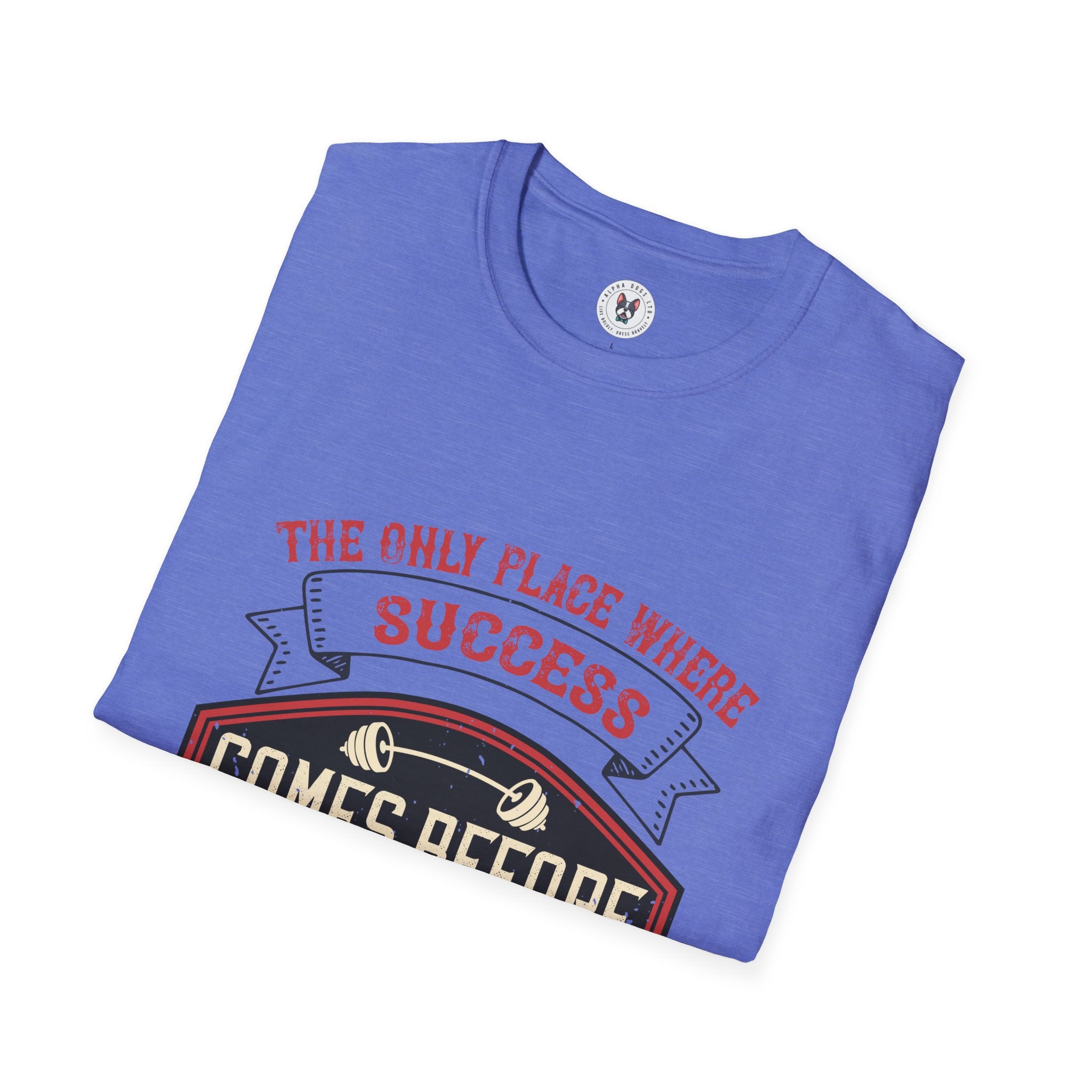 "The only place where success comes before work is in the dictionary" Unisex Soft style T-Shirt