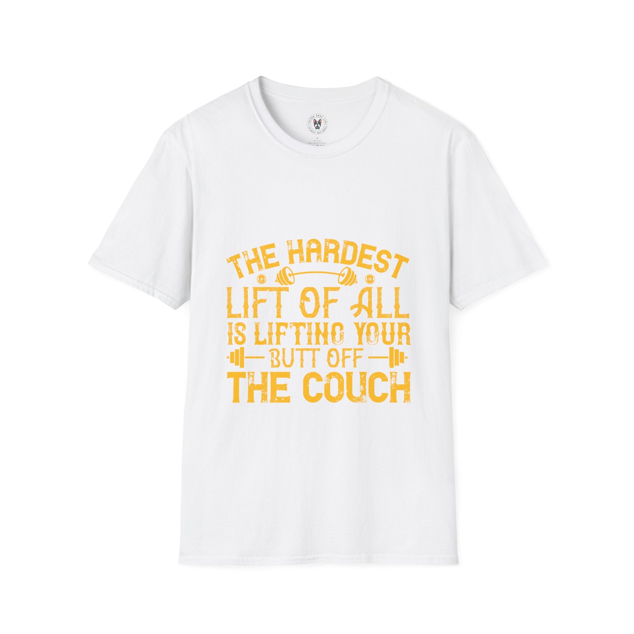 "The hardest lift of all is lifting your butt off the couch"  Unisex Soft style T-Shirt