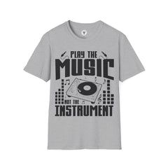 "Play The Music Not The Instrument"  Unisex Soft style T-Shirt