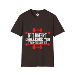 "If Doesn't Challenge You It Won't Change You" Unisex Soft style T-Shirt