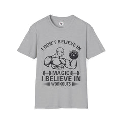 "I Don't Believe In Magic I Believe In Workouts" Unisex Soft style T-Shirt