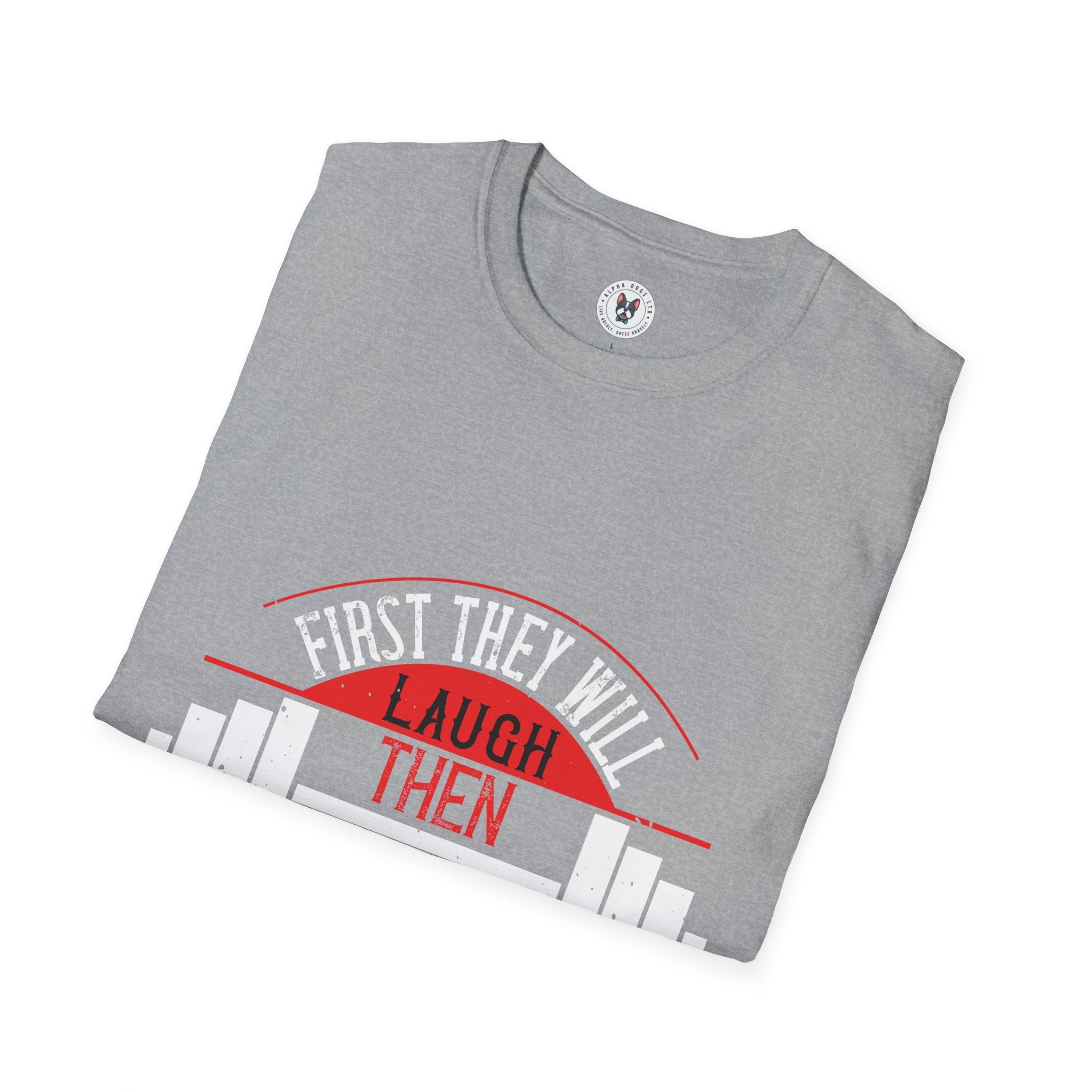 "First They Will Laugh Then They Will Copy" Unisex Soft style T-Shirt