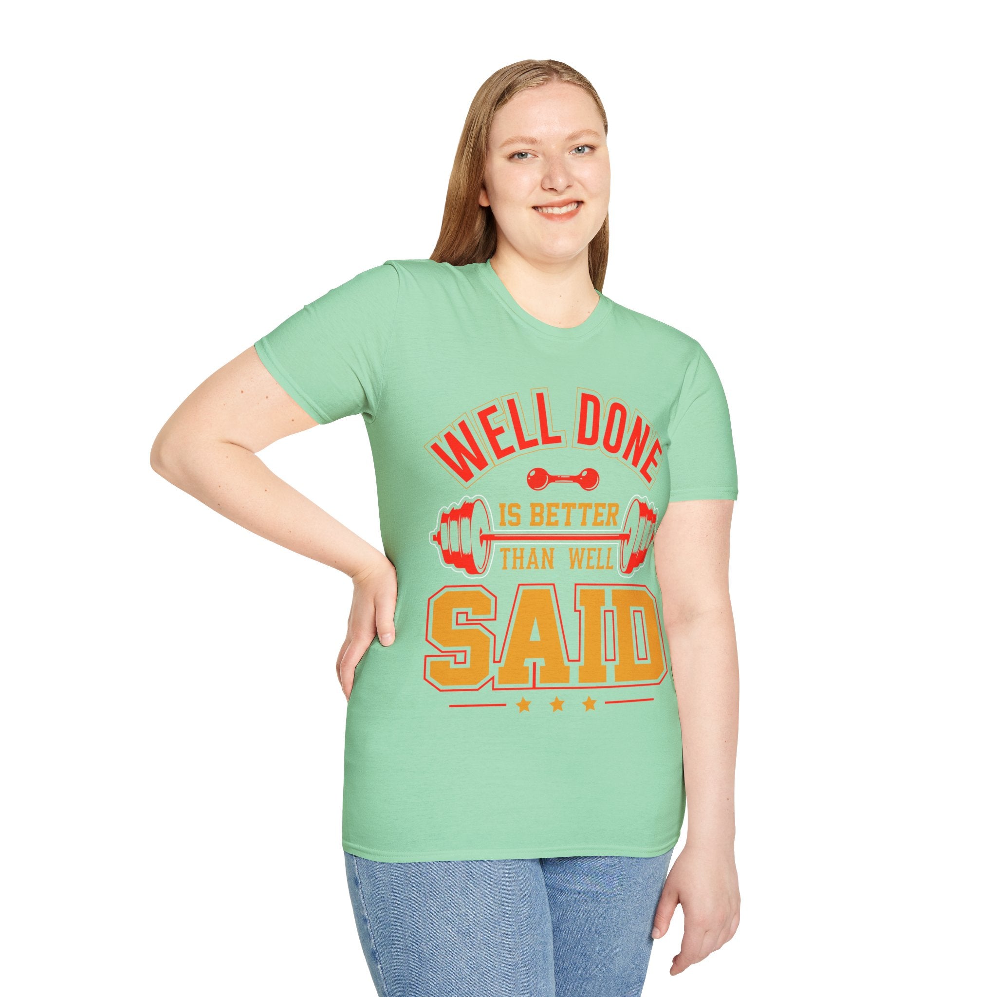 "Well Done Is Better Than Well Said" Unisex Soft style T-Shirt