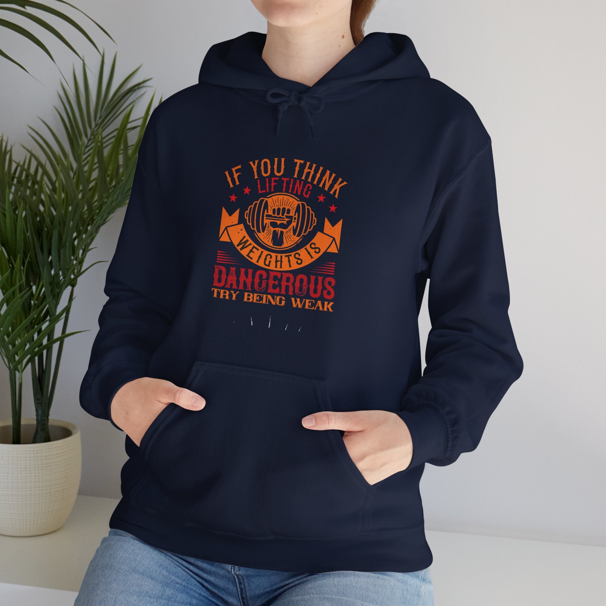 "If You Think Lifting Weight Is Dangerous Try Being Weak"  Unisex Heavy Blend™ Hooded Sweatshirt