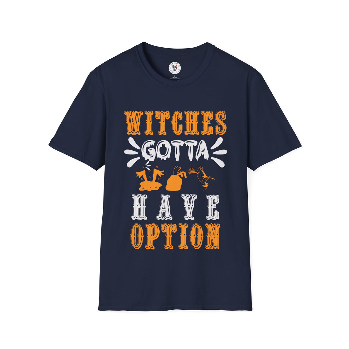 "WITCHES GOTTA HAVE OPTION" Unisex Soft style T-Shirt