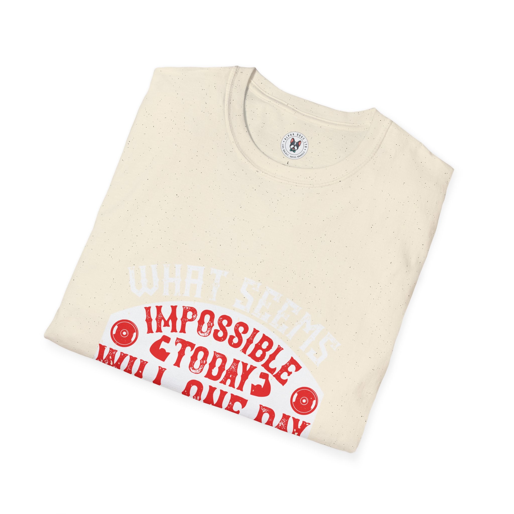 "What seems impossible today will one day become your warm-up" Unisex Soft style T-Shirt