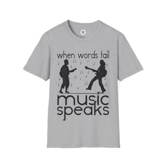 "When Words Fail Music Speaks" Unisex Soft style T-Shirt