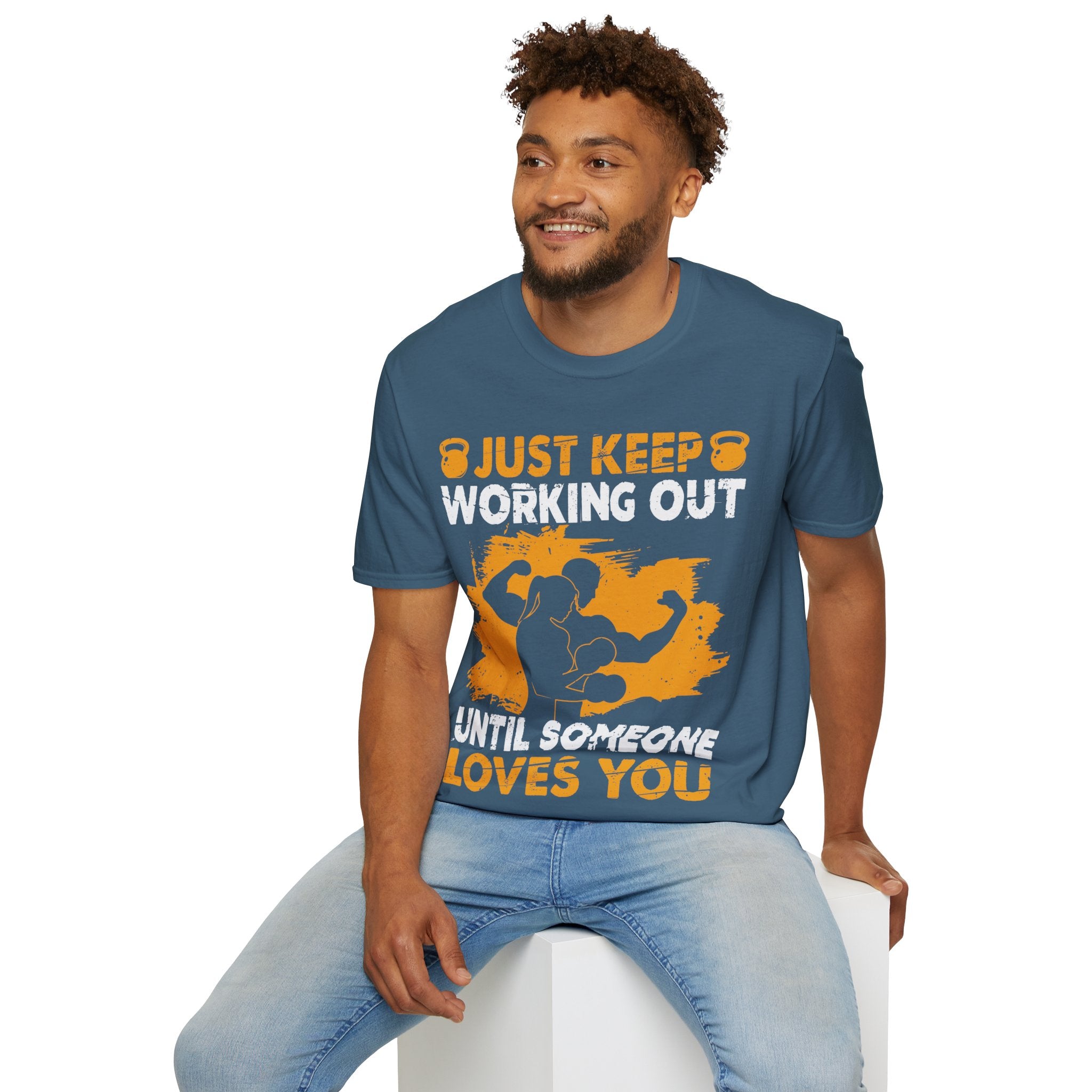 "Just Keep Working Out Until Someone Loves You " Unisex Soft style T-Shirt