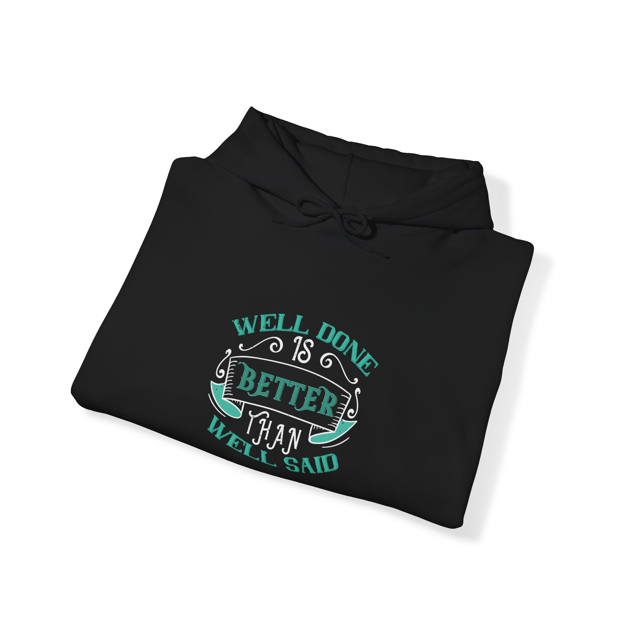 "Well done is better than well said"  Unisex Heavy Blend™ Hooded Sweatshirt