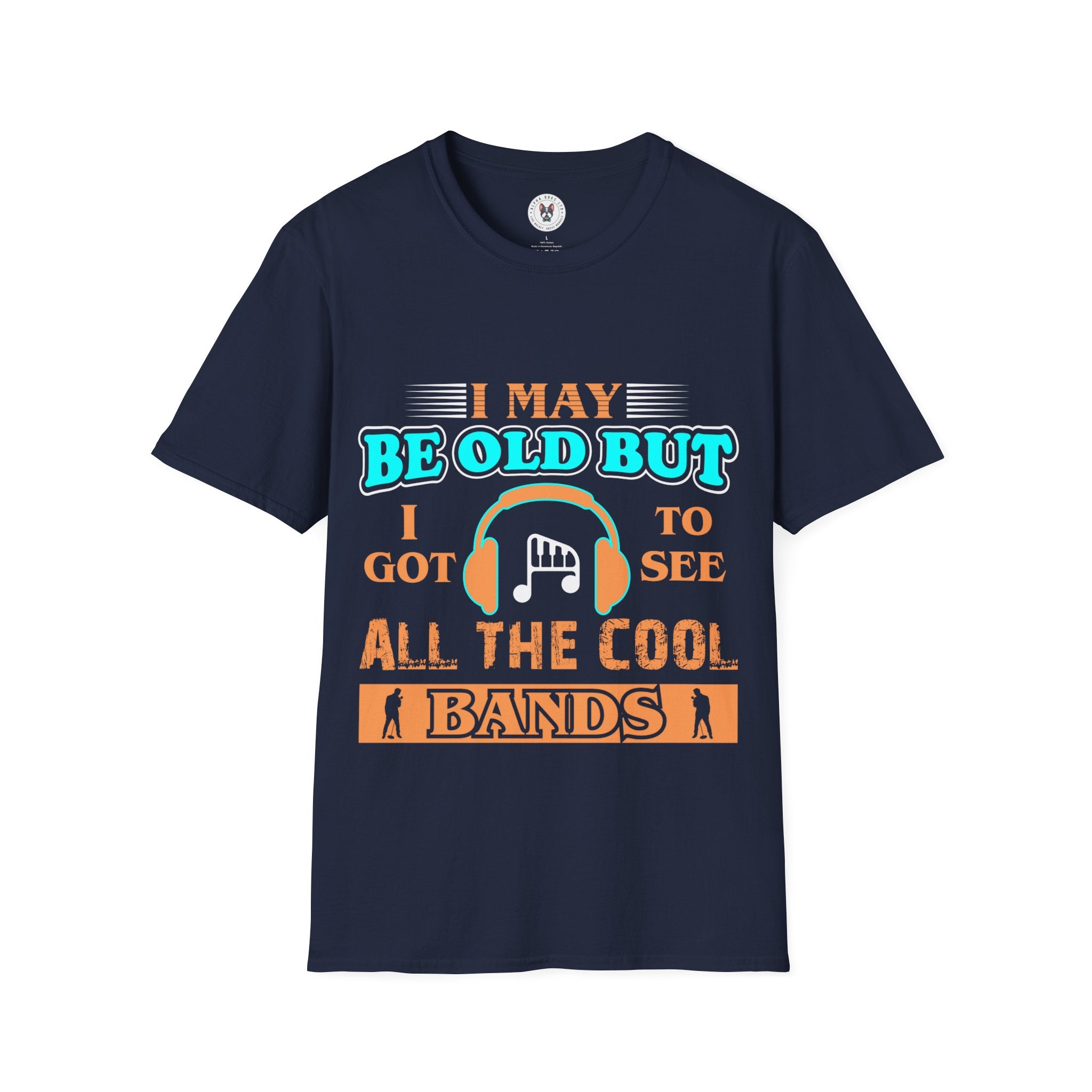 "I May Be Old But I Got To See All Cool Bands" Unisex Soft style T-Shirt