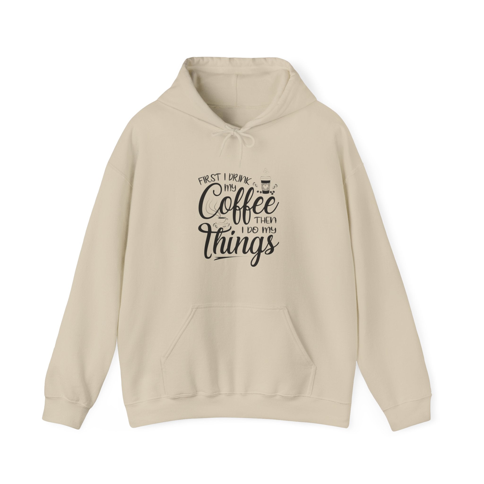 "FIRST I DRINK MY COFFEE THEN I DO MY THINGS" Unisex Heavy Blend™ Hooded Sweatshirt