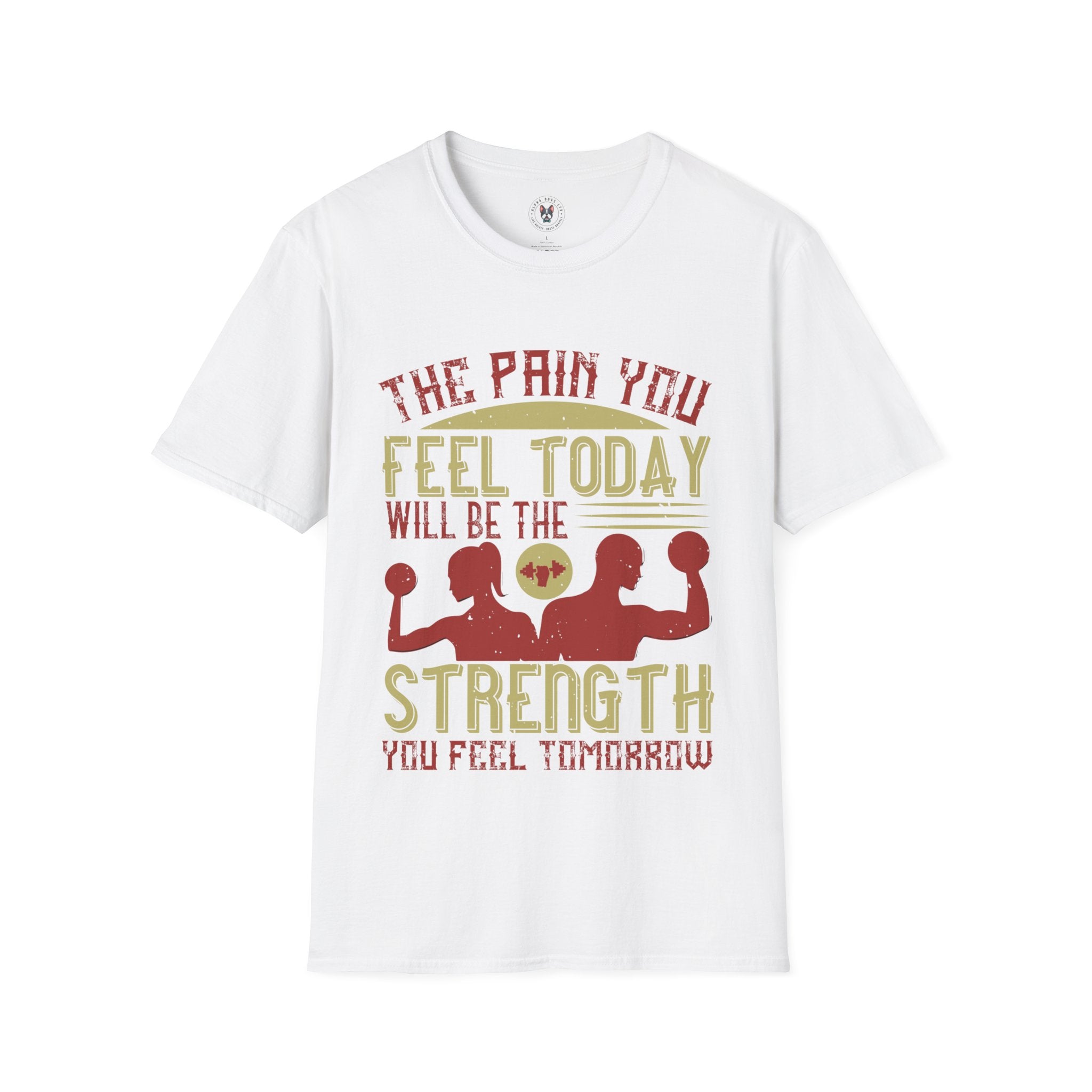 "The pain you feel today, will be the strength you feel tomorrow" Unisex Soft style T-Shirt