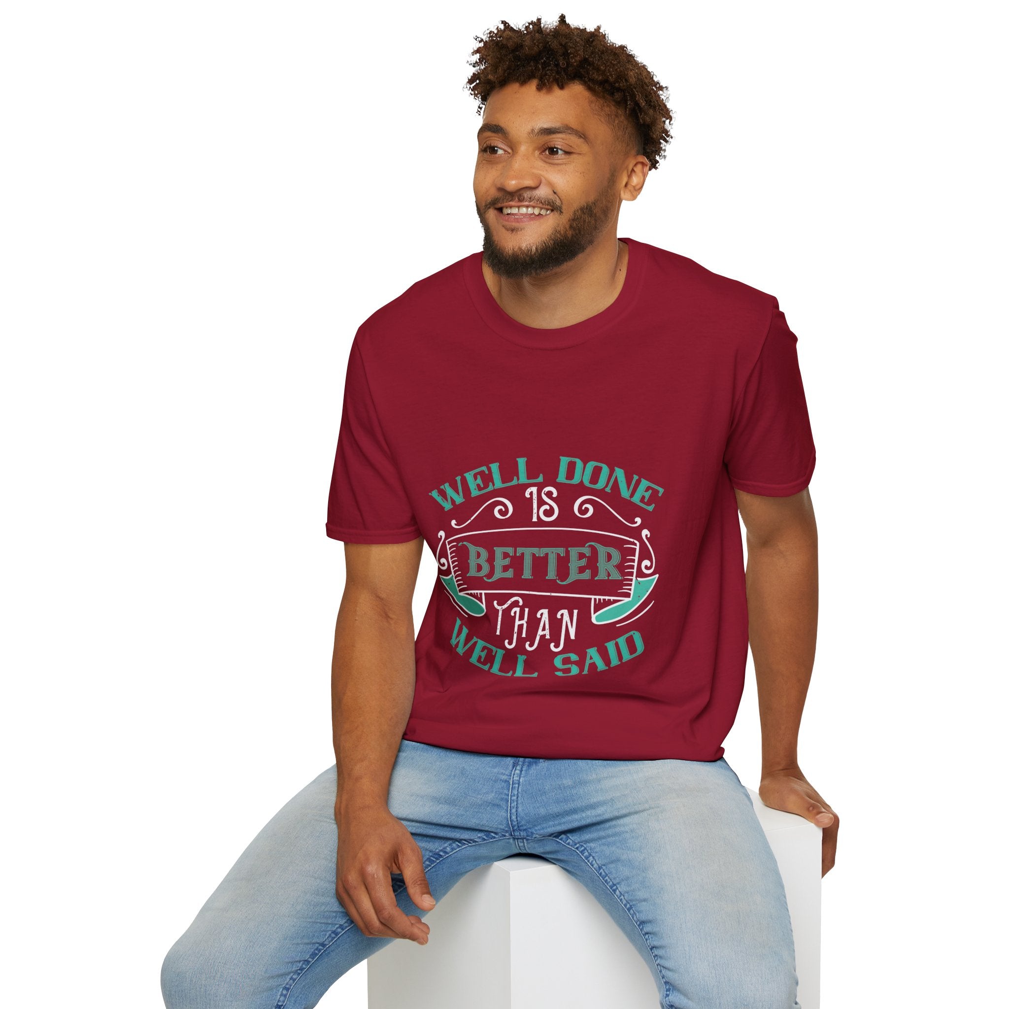 "Well done is better than well said" Unisex Soft style T-Shirt