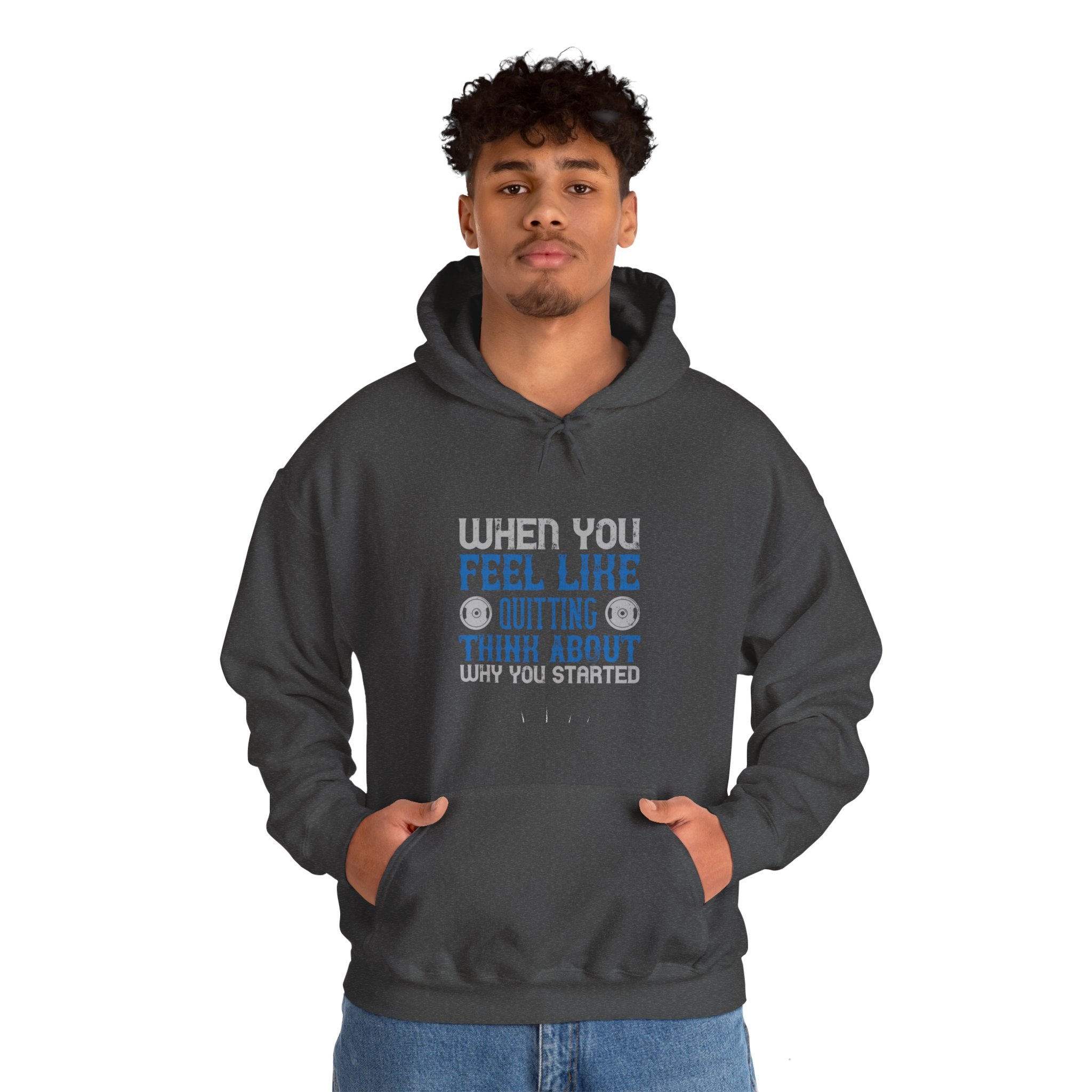 "When you feel like quitting think about why you started" Unisex Heavy Blend™ Hooded Sweatshirt